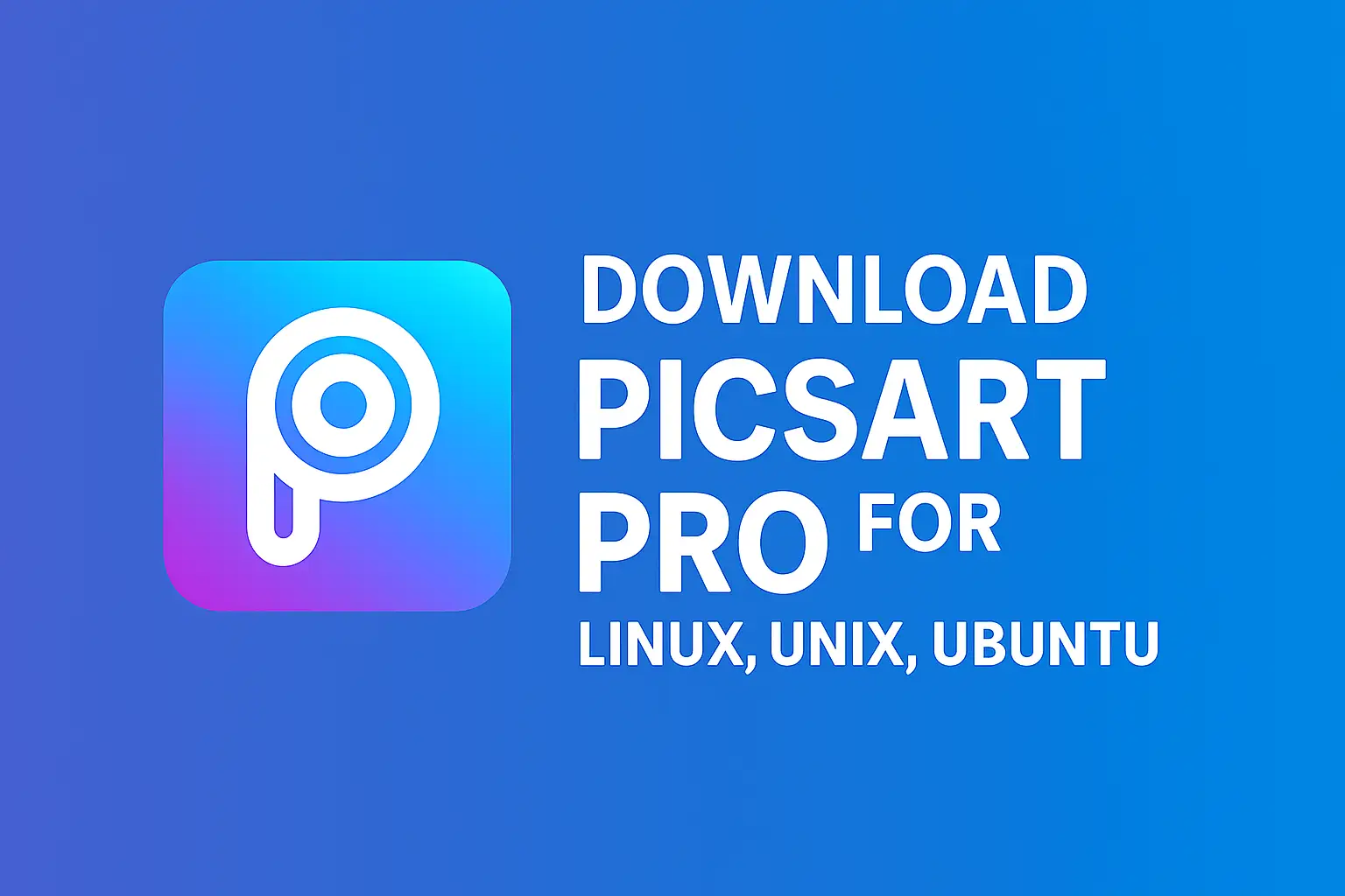 Download PicsArt for Linux, Unix, Ubuntn( 2025)